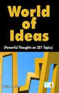 World of Ideas (Powerful throughts on 201 Topics)
